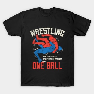 Wrestling - Because Other Sports Only Require One Ball T-Shirt